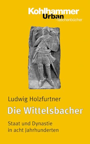 Die Wittelsbacher: Staat und Dynastie in acht Jahrhunderten (Urban-Taschenbücher, 592, Band 592)