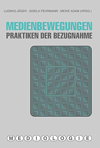 Medienbewegungen. Praktiken der Bezugnahme (Mediologie)