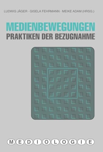 Medienbewegungen. Praktiken der Bezugnahme (Mediologie)