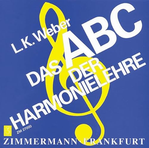 Das ABC der Harmonielehre: Eine Einführung in die Welt des musikalischen Satzes mit zahlreichen Notenbeispielen, Übungsaufgaben und einem Lösungsteil