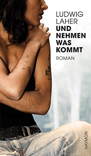 Und nehmen was kommt: Roman