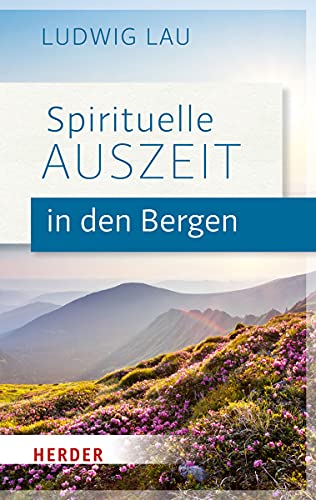 Spirituelle Auszeit in den Bergen: Impulse zum Auftanken