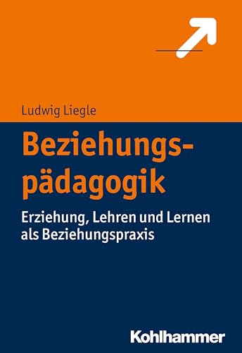 Beziehungspädagogik: Erziehung, Lehren und Lernen als Beziehungspraxis von Kohlhammer W.