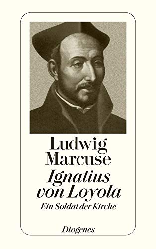 Ignatius von Loyola. Ein Soldat der Kirche (detebe) von Diogenes