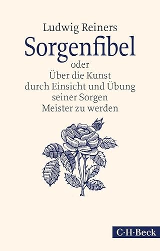 Sorgenfibel: oder Über die Kunst, durch Einsicht und Übung seiner Sorgen Meister zu werden (Beck Paperback) von Beck C. H.