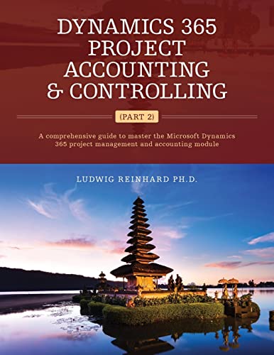 Dynamics 365 Project Accounting & Controlling (Part 2): A comprehensive guide to master the Microsoft Dynamics 365 project management and accounting module von Createspace Independent Publishing Platform