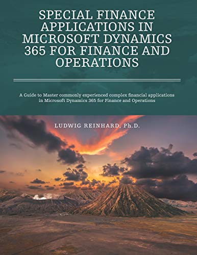 Special Finance Applications in Microsoft Dynamics 365 for Finance and Operations: A Guide to Master commonly experienced complex financial ... Dynamics 365 for Finance and Operations von Independently Published