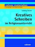 Kreatives Schreiben im Religionsunterricht (Calwer Materialien / Modelle für den Religionsunterricht. Anregungen und Kopiervorlagen) von Calwer