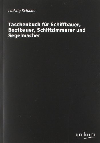 Taschenbuch für Schiffbauer, Bootbauer, Schiffzimmerer und Segelmacher