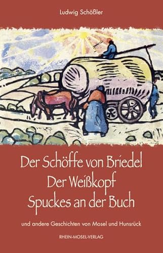 Der Schöffe von Briedel - Der Weißkopf - Spuckes an der Buch: und andere Geschichten von Mosel und Hunsrück von Rhein-Mosel-Verlag