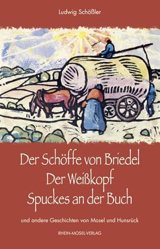 Der Schöffe von Briedel - Der Weißkopf - Spuckes an der Buch: und andere Geschichten von Mosel und Hunsrück Der Schöffe von Briedel - Der Weißkopf - Spuckes an der Buch: und andere Geschichten von Mosel und Hunsrück