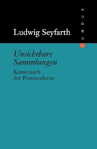 Unsichtbare Sammlungen - Kunst nach der Postmoderne Fundus 170 Unsichtbare Sammlungen - Kunst nach der Postmoderne Fundus 170 von DISTANZ Verlag