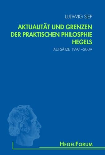 Aktualität und Grenzen der praktischen Philosophie Hegels: Aufsätze 1997-2009 (HegelForum, Studien) von Fink