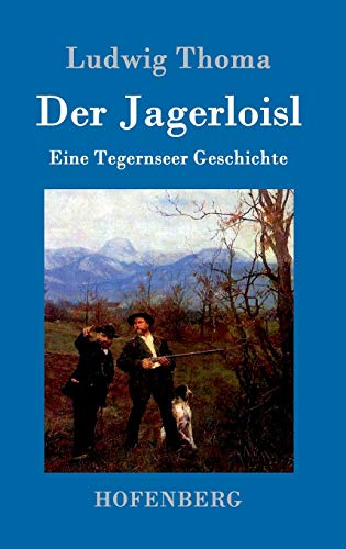 Der Jagerloisl: Eine Tegernseer Geschichte