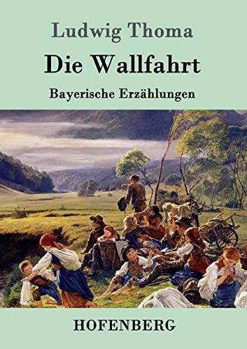 Die Wallfahrt: Bayerische Erzählungen