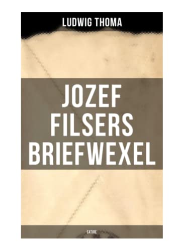 Jozef Filsers Briefwexel (Satire): Briefwexel eines bayrischen Landtagsabgeordneten von Musaicum Books