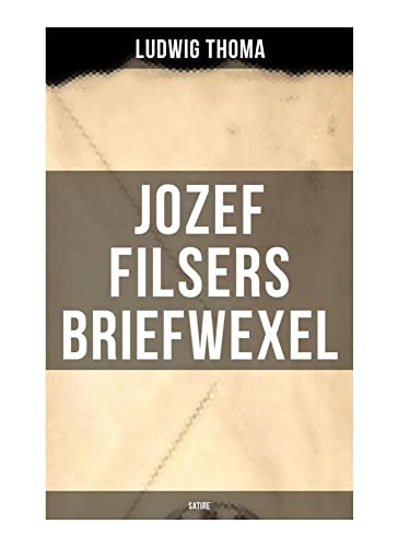 Jozef Filsers Briefwexel (Satire): Briefwexel eines bayrischen Landtagsabgeordneten