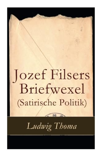 Jozef Filsers Briefwexel (Satirische Politik): Briefwexel eines bayrischen Landtagsabgeordneten