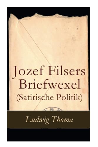 Jozef Filsers Briefwexel (Satirische Politik): Briefwexel eines bayrischen Landtagsabgeordneten von E-Artnow