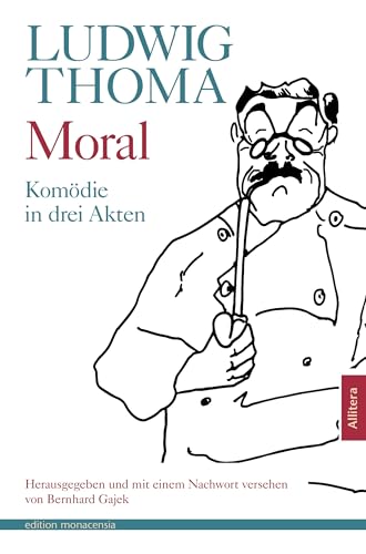 Moral: Komödie in drei Akten. Herausgegeben und mit einem Nachwort versehen von Bernhard Gajek Moral: Komödie in drei Akten. Herausgegeben und mit einem Nachwort versehen von Bernhard Gajek