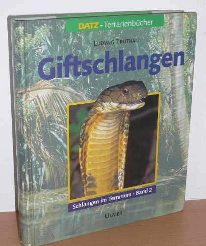 Schlangen im Terrarium, in 2 Bdn., Bd.2, Giftschlangen: Band 2: (Schlangen im Terrarium) (Schlangen im Terrarium. Haltung, Pflege und Zucht)