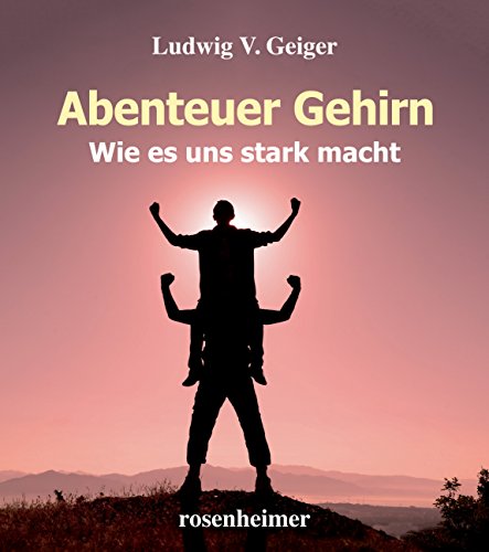 Abenteuer Gehirn - Wie es uns stark macht