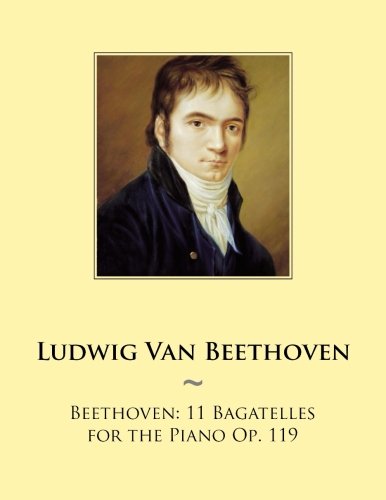 Beethoven: 11 Bagatelles for the Piano Op. 119 (Samwise Music For Piano, Band 98) von CreateSpace Independent Publishing Platform