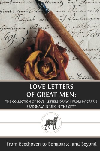Love Letters of Great Men: The Collection of Love Letters Drawn from by Carrie Bradshaw in "Sex in the City" Love Letters of Great Men: The Collection of Love Letters Drawn from by Carrie Bradshaw in "Sex in the City" von CreateSpace Independent Publishing Platform