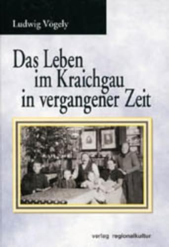 Das Leben im Kraichgau in vergangener Zeit von verlag regionalkultur