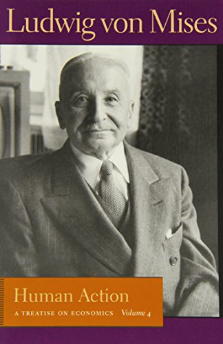 Human Action: A Treatise on Economics (Liberty Fund Library of the Works of Ludwig Von Mises)
