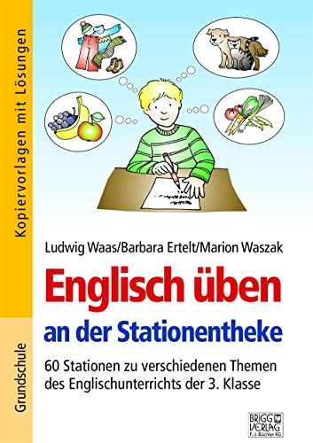 Englisch üben an der Stationentheke - 3. Klasse: 60 Stationen zu verschiedenen Themen des Englischunterrichts der 3. Klasse von Brigg Verlag KG