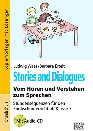 Stories and Dialogues: Vom Hören und Verstehen zum Sprechen – Stundensequenzen für den Englischunterricht ab Klasse 3 von Brigg Verlag KG
