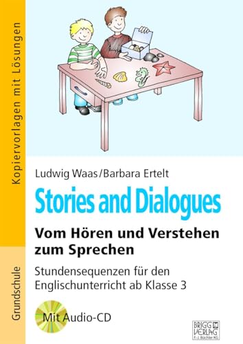 Stories and Dialogues: Vom Hören und Verstehen zum Sprechen – Stundensequenzen für den Englischunterricht ab Klasse 3