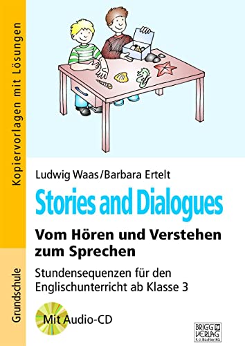Stories and Dialogues: Vom Hören und Verstehen zum Sprechen – Stundensequenzen für den Englischunterricht ab Klasse 3 Stories and Dialogues: Vom Hören und Verstehen zum Sprechen – Stundensequenzen für den Englischunterricht ab Klasse 3