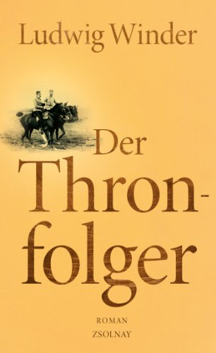 Der Thronfolger: Ein Franz-Ferdinand-Roman von Zsolnay-Verlag