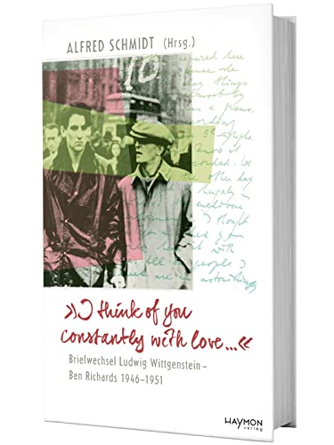 "I think of you constantly with love ...": Briefwechsel Ludwig Wittgenstein - Ben Richards 1946-1951 von Haymon Verlag
