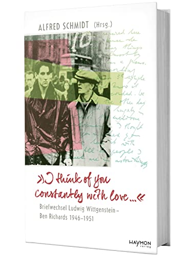 "I think of you constantly with love ...": Briefwechsel Ludwig Wittgenstein - Ben Richards 1946-1951 "I think of you constantly with love ...": Briefwechsel Ludwig Wittgenstein - Ben Richards 1946-1951