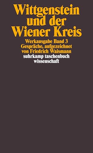 Ludwig Wittgenstein und der Wiener Kreis. Gespräche, aufgezeichnet von Friedrich Waismann Ludwig Wittgenstein und der Wiener Kreis. Gespräche, aufgezeichnet von Friedrich Waismann