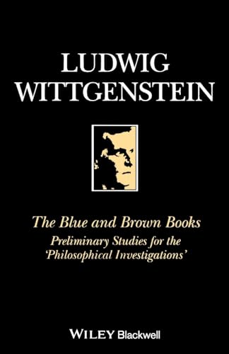 The Blue and Brown Books: Preliminary Studies for the 'Philosophical Investigation' The Blue and Brown Books: Preliminary Studies for the 'Philosophical Investigation' von Wiley
