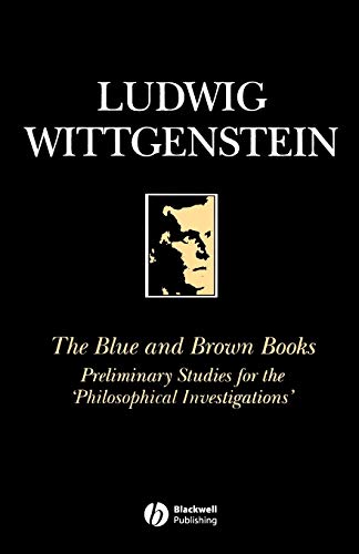 The Blue and Brown Books: Preliminary Studies for the 'Philosophical Investigation': Preliminary Studies for the Philosophical Investigations The Blue and Brown Books: Preliminary Studies for the 'Philosophical Investigation': Preliminary Studies for the Philosophical Investigations
