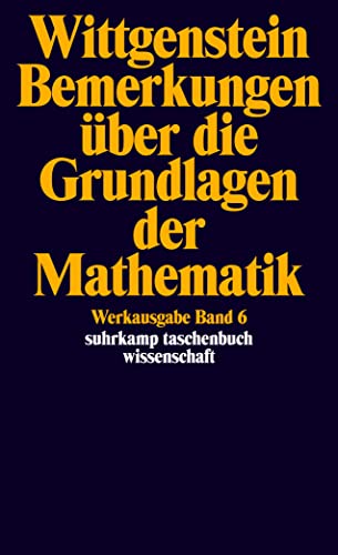 Werkausgabe, Band 6: Bemerkungen über die Grundlagen der Mathematik Werkausgabe, Band 6: Bemerkungen über die Grundlagen der Mathematik