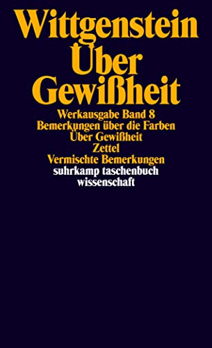 Werkausgabe, Band 8: Bemerkungen über die Farben, über Gewißheit, Zettel, vermischte Bemerkungen Werkausgabe, Band 8: Bemerkungen über die Farben, über Gewißheit, Zettel, vermischte Bemerkungen