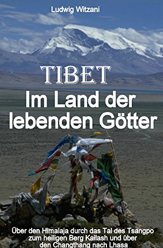 Weltreisen / Tibet Im Land der lebenden Götter: Über den Himalaja durch das Tal des Tsangpo-Brahmaputra zum heiligen Berg Kailash und über den Changthang bis nach Zentraltibet und Lhasa Weltreisen / Tibet Im Land der lebenden Götter: Über den Himalaja durch das Tal des Tsangpo-Brahmaputra zum heiligen Berg Kailash und über den Changthang bis nach Zentraltibet und Lhasa