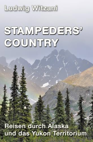 Stampeders´Country: Reisen durch Alaska und das Yukon Territorium (Weltreisen)