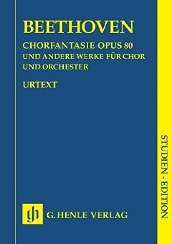 Chorfantasie c-moll op. 80 und andere Werke (op. 112, 118, 121b, 122, WoO 95); Studien-Edition: Besetzung: Vokalwerke mit Orchester (Studien-Editionen: Studienpartituren)