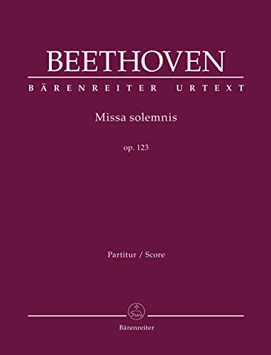 Missa solemnis op. 123. Partitur, Urtextausgabe. BÄRENREITER URTEXT Missa solemnis op. 123. Partitur, Urtextausgabe. BÄRENREITER URTEXT