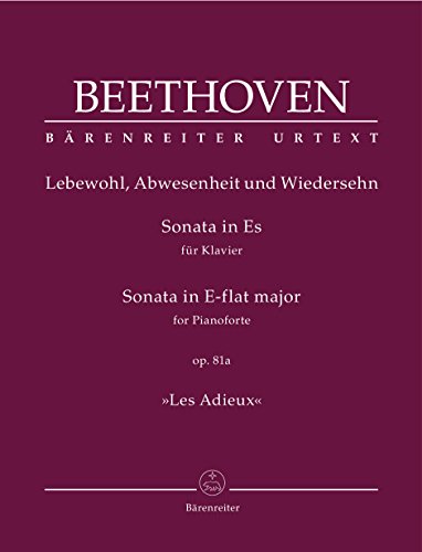 Sonate für Klavier Es-Dur op. 81a -Les Adieux- (Lebewohl, Abwesenheit und Wiedersehn). Spielpartitur. BÄRENREITER URTEXT
