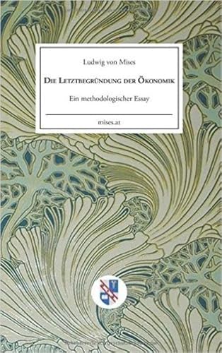 Die Letztbegründung der Ökonomik: Ein methodologischer Essay von Wissenschaftlicher Verlag mises.at