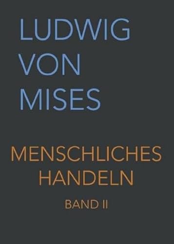 Menschliches Handeln II: Eine Grundlegung ökonomischer Theorie (Band II, Band 2)