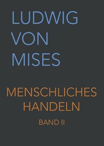 Menschliches Handeln II: Eine Grundlegung ökonomischer Theorie (Band II, Band 2) von Wissenschaftlicher Verlag mises.at